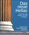 Das Neue Hellas: Griechen Und Bayern Zur Zeit Ludwigs I.