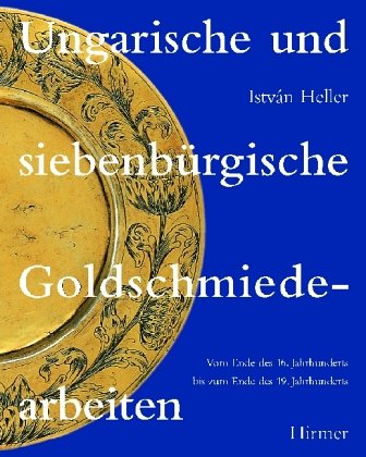 Beispielbild fr Ungarische und siebenbrgische Goldschmiedearbeiten : vom Ende des 16. Jahrhunderts bis zum Ende des 19. Jahrhunderts. zum Verkauf von Hbner Einzelunternehmen