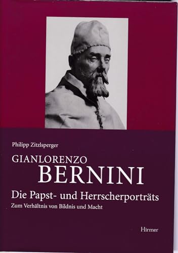 Gianlorenzo Bernini. Die Papst- und Herrscherporträts. Zum Verhältnis von Bildnis und Macht. Mit 106 s/w Abb. auf Tafeln u. Register, - (Bernini) Zitzelsperger, Philipp;