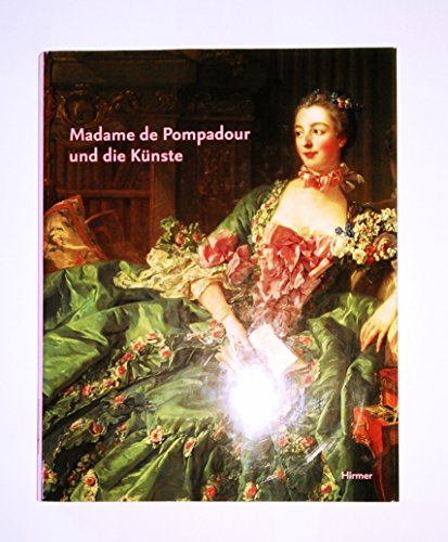 Madame de Pompadour und die KÃ¼nste. (9783777494104) by Hohenzollern, Johann Georg Prinz Von; Siefert, Helge; Wine, Humphrey; Salmon, Xavier
