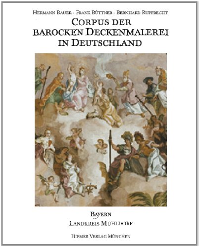 Corpus der Barocken Deckmalereie in Deutschland. Band 8. Freistaat Bayern Regierungsbezirk Oberbayern Landkreis Mühldorf am Inn. - Frank Büttner und Bernahrd Rupprecht.