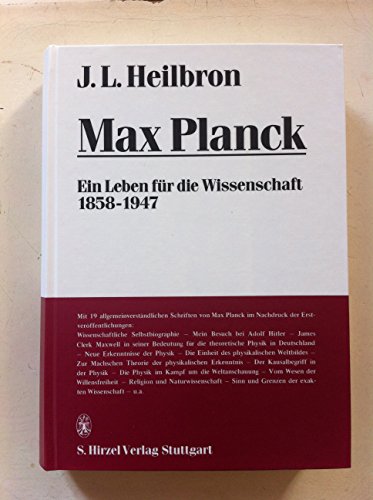 Max Planck : ein Leben für die Wissenschaft 1858 - 1947. mit e. Ausw. d. allgemeinverständl. Schriften von Max Planck. Von John L. Heilbron. [Übers. aus d. Amerikan.: Norma von Ragenfeld-Feldman] - Planck, Max (Verfasser) und John L. (Verfasser) Heilbron