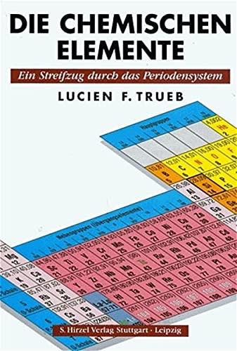 DIE CHEMISCHEN ELEMENTE. ein Streifzug durch das Periodensystem - Trueb, Lucien F.