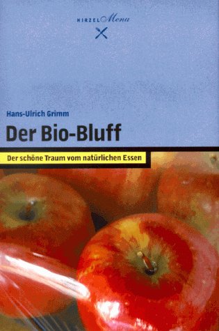 Der Bio-Bluff : der schöne Traum vom natürlichen Essen. Hirzel Menu