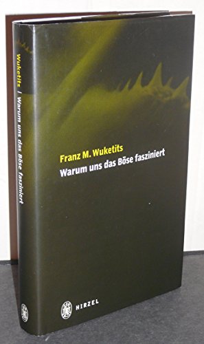 Warum uns das Böse fasziniert. Die Natur des Bösen und die Illusion der Moral. - Wuketits, Franz M.,