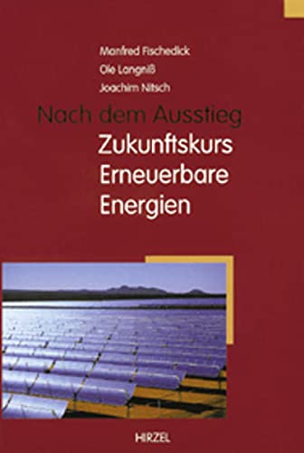Nach dem Ausstieg. Zukunftskurs erneuerbare Energien. Mit zahlreichen Schaubildern im Text. - Fischedick, Manfred / Ole Langniss und Joachim Nitsch.