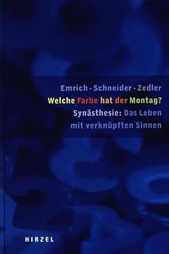 Welche Farbe hat der Montag? Synästhesie: das Leben. Mit verknüpften Sinnen mit Textdokumenten von 13 Synästhetikern. Mit einer Einführung von Richard E. Cytowic. - Emrich, Hinderk M., Udo Schneider u. Markus Zedler