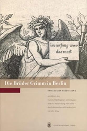 Die Brüder Grimm in Berlin. Katalog zur Ausstellung anläßlich des Hundertfünfzigsten Jahrestages ...