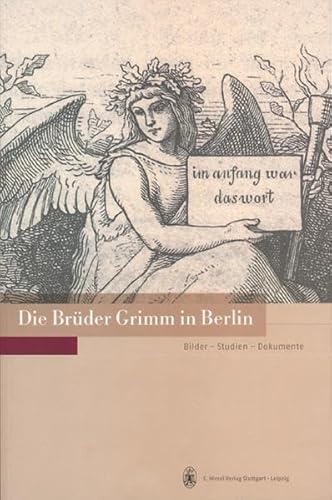 Die Brüder Grimm in Berlin : Bilder, Studien, Dokumente ; Katalog zur Ausstellung 