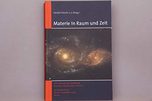 Materie in Raum und Zeit: Verhandlungen der Gesellschaft Deutscher Naturforscher und Ärzte. 123. Versammlung 18. bis 21. September 2004 in Passau - Fritzsch, Harald, Jörg Hacker Henning Hopf u. a.