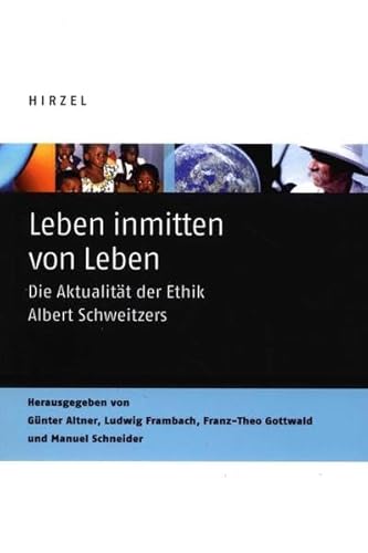 Leben inmitten von Leben: Die Aktualität der Ethik Albert Schweitzers - Günter Altner; Ludwig Frambach; Franz-Theo Gottwald; Manuel Schneider