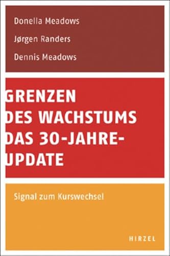 Grenzen des Wachstums - Das 30-Jahre-Update: Signal zum Kurswechsel - Meadows, Donella, Jorgen Randers und Dennis Meadows