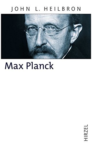 Max Planck: Ein Leben für die Wissenschaft 1858 - 1947 - Heilbron, John L.