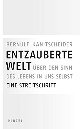 Stock image for Entzauberte Welt: ber den Sinn des Lebens in uns selbst. Eine Streitschrift for sale by medimops