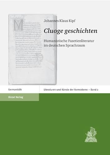 Cluoge geschichten: Humanistische Fazetienliteratur im deutschen Sprachraum (Literaturen und Künste der Vormoderne) - Johannes Klaus Kipf