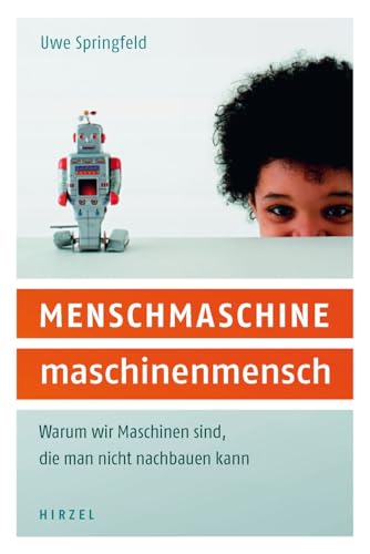 Beispielbild fr Menschmaschine - Maschinenmensch: Warum wir Maschinen sind, die man nicht nachbauen kann zum Verkauf von medimops