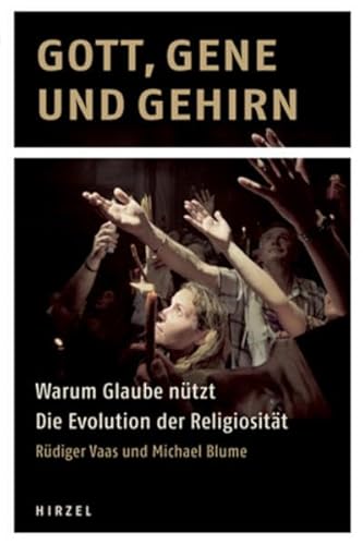 Gott, Gene und Gehirn: Warum Glaube nützt - Die Evolution der Religiosität - Rüdiger, Vaas und Blume Michael