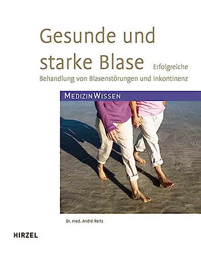 Gesunde und starke Blase : erfolgreiche Behandlung von Blasenstörungen und Inkontinenz / André Reitz / MedizinWissen - Reitz, Andre