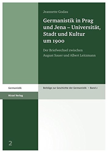 9783777621050: Germanistik in Prag und Jena - Universitt, Stadt und Kultur um 1900: Der Briefwechsel zwischen August Sauer und Albert Leitzmann