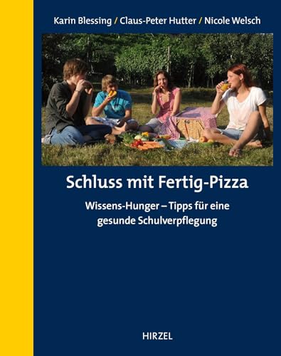 Schluss mit Fertig-Pizza: Wissens-Hunger - Wie Schüler besser essen und mehr über die Natur erfahren - Blessing, Karin, Claus-Peter Hutter und Nicole Welsch