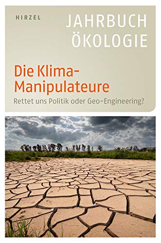 Die Klima-Manipulateure: Rettet uns Politik oder Geo-Engineering? - Jahrbuch Ã–kologie 2011 (9783777621104) by Unknown Author