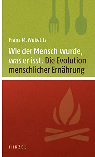 Wie der Mensch wurde, was er isst: Die Evolution menschlicher Nahrung (9783777621142) by Wuketits, Franz M.