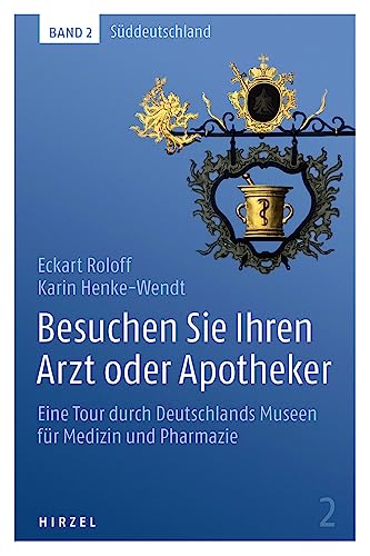 Beispielbild fr Besuchen Sie Ihren Arzt oder Apotheker: Eine Tour durch Deutschlands Museen fr Medizin und Pharmazie. Band 2: Sddeutschland zum Verkauf von medimops