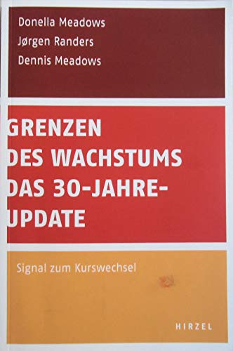 Grenzen des Wachstums - Das 30-Jahre-Update Signal zum Kurswechsel - Meadows, Donella, Jorgen Randers und Dennis Meadows