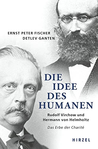 9783777629025: Die Idee des Humanen: Rudolf Virchow und Hermann von HelmholtzDas Erbe der Charit
