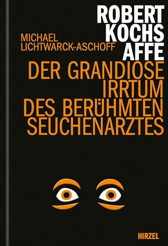 Beispielbild fr Robert Kochs Affe: Der grandiose Irrtum des berühmten Seuchenarztes (Hirzel literarisches Sachbuch) Gebundene Ausgabe  " 17. März 2021 von Lichtwarck-Aschoff (Autor), Michael (Autor) zum Verkauf von Nietzsche-Buchhandlung OHG