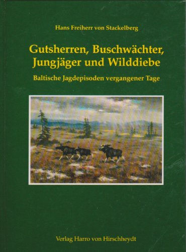 Beispielbild fr Gutsherren, Buschwchter, Jungjger und Wilddiebe : Baltische Jadgepisoden vergangener Tage. Mit vielen, tlw. farb. Abbildungen. zum Verkauf von medimops