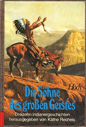 Beispielbild fr Die Shne des grossen Geistes. 13 Indianergeschichten, herausgegeben von Kthe Recheis. zum Verkauf von Mephisto-Antiquariat