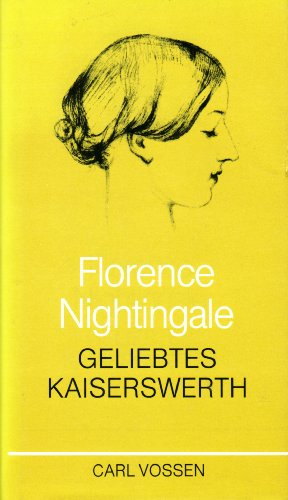 Florence Nightingale, Geliebtes Kaiserswerth, - Nightingale, Florence / Vossen, Carl,