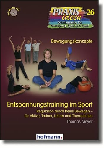 Entspannungstraining im Sport: Regulation durch freies Bewegen - fÃ¼r Aktive, Trainer, Lehrer und Therapeuten (9783778002612) by Meyer, Thomas