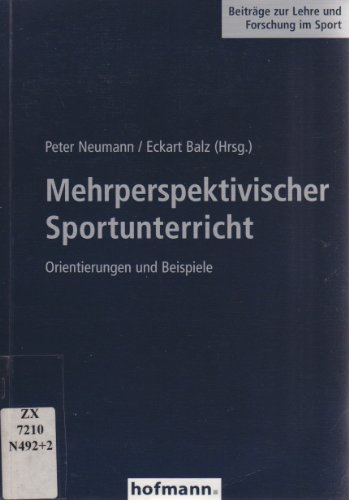 Mehrperspektivischer Sportunterricht: Orientierungen und Beispiele - Neumann, Peter, Balz, Eckart