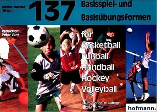 Stock image for 137 Basisspiel- und Basisbungsformen fr Basketball, Fussball, Handball, Hockey, Volleyball for sale by Bernhard Kiewel Rare Books