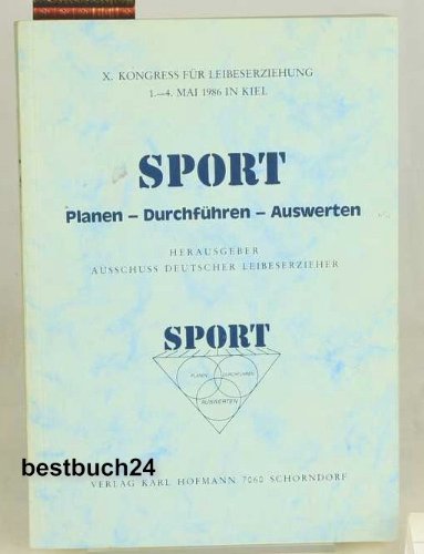 9783778033012: Sport - Planen - Durchfhren - Auswerten. X. Kongress fr Leibeserziehung 1.-4. Mai 1986 in Kiel