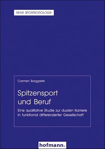 Stock image for Spitzensport und Beruf: Eine qualitative Studie zur dualen Karriere in funktional differenzierter Gesellschaft