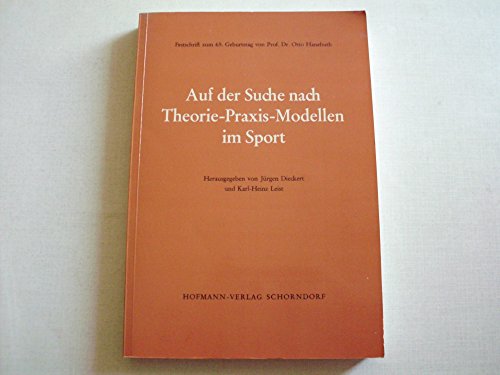 9783778038413: Auf der Suche nach Theorie-Praxis-Modellen im Sport: Festschrift zum 65. Geburtstag von Prof. Dr. Otto Hanebuth (German Edition)