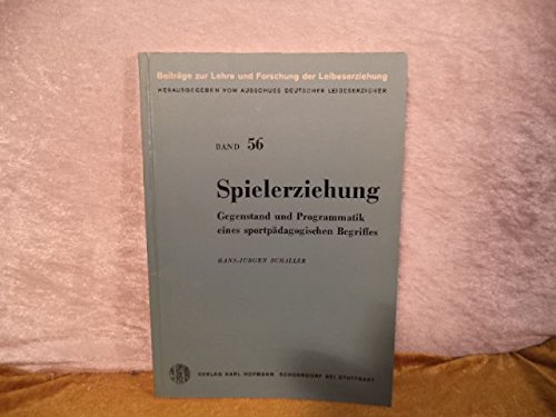 Stock image for Beitrge zur Lehre und Forschung der Leibeserziehung ; Band 56: Spielerziehung. Gegenstand und Programmatik eines sportpdagogischen Begriffs. for sale by Bernhard Kiewel Rare Books