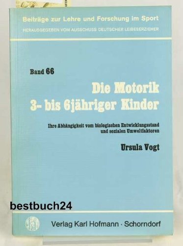 Die Motorik 3 [i.e. drei]- bis 6jaÌˆhriger [i.e. sechsjaÌˆhriger] Kinder: Ihre AbhaÌˆngigkeit vom biolog. Entwicklungsstand u. sozialen Umweltfaktoren ... und Forschung im Sport) (German Edition) (9783778046616) by Vogt, Ursula