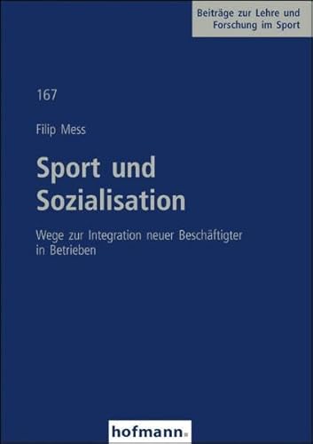 Sport und Sozialisation : Wege zur Integration neuer Beschäftigter in Betrieben. Beiträge zur Leh...