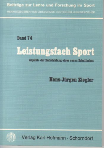 Imagen de archivo de Beitrge zur Lehre und Forschung der Leibeserziehung ; Band 74: Leistungsfach Sport. Aspekte der Entwicklung eines neuen Schulfaches. a la venta por Bernhard Kiewel Rare Books