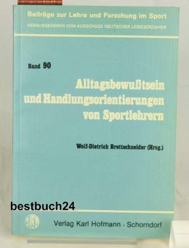 Beispielbild fr Alltagsbewutsein und Handlungsorientierungen von Sportlehrern. zum Verkauf von Antiquariat Matthias Drummer