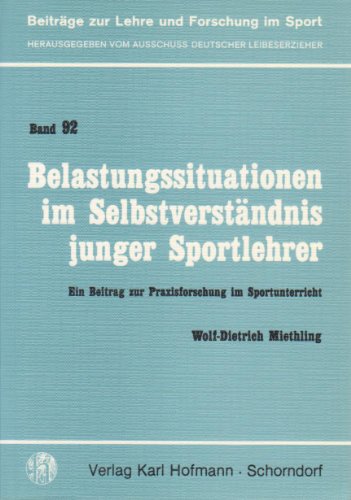 Belastungssituationen im Selbstverständnis junger Sportlehrer. Ein Beitrag zur Praxisforschung im...