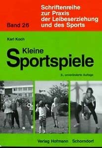 Kleine Sportspiele : eine Darstellung kleiner Sportspiele für die schulische Grundausbildung unter dem Aspekt der Spielverwandtschaft und Vorbereitung auf die grossen Sportspiele. - Koch, Karl,i1917-