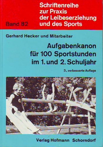 9783778058237: Aufgabenkanon fr 100 Sportstunden im 1. u. 2. Schuljahr (Schriftenreihe zur Praxis der Leibeserziehung und des Sports) - Hecker, Gerhard