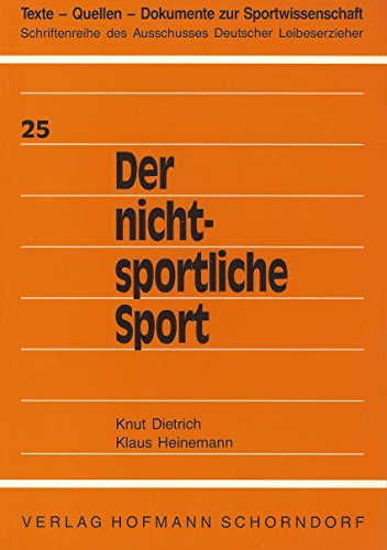 Der nichtsportliche Sport : Beiträge zum Wandel im Sport. Texte - Quellen - Dokumente zur Sportwissenschaft ; Bd. 25 - Dietrich, Knut und Klaus Heinemann
