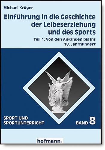 Stock image for Einfhrung in die Geschichte der Leibeserziehung und des Sports: Von den Anfngen bis ins 18. Jahrhundert: TEIL 1 for sale by medimops