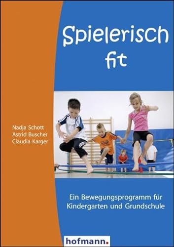 Spielerisch fit: Ein Bewegungsprogramm für Kindergarten und Grundschule - Schott, Nadja, Astrid Buscher und Claudia Karger